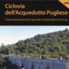 Ciclovia dell'Acquedotto Pugliese. Cicloesplorazione da Caposele a Santa Maria di Leuca