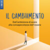 Il cambiamento. Dall'ambizione di avere alla consapevolezza dell'essere