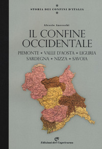 Storia dei confini d'Italia. Il confine occidentale. Piemonte, Valle D'Aosta, Liguria, Sardegna, Nizza, Savoia