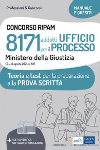 Concorso RIPAM 8171 addetti Ufficio per il processo Ministero della Giustizia. Teoria e test per la preparazione alla prova scritta. Con software di simulazione