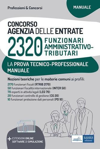 Concorso 2320 funzionari Agenzia delle Entrate. Manuale per la prova tecnico-professionale. Con software di simulazione e estensioni online