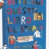Distruggi questo libro (illustrato)