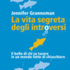 La vita segreta degli introversi. Il bello di chi sa tacere in un mondo fatto di chiacchiere