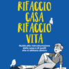 Rifaccio casa, rifaccio vita. Guida alla ristrutturazione della casa e di quelli che ci abitano dentro