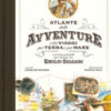 Atlante delle avventure e dei viaggi per terra e per mare. Con brani scelti dalle opere del Cap. Cav. Emilio Salgari. Ediz. a colori