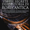 Storie segrete della storia di Roma antica. Imprese straordinarie di grandi personaggi e vita quotidiana nella città eterna