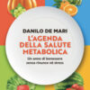 L'agenda della salute metabolica. Un anno di benessere senza rinunce né stress