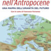 Il giro del mondo nell'Antropocene. Una mappa dell'umanità del futuro