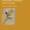 Presenza e assenza. Tutte le poesie