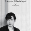 Il segreto di Lucia Joyce