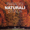 Paradisi naturali d'Italia. Ediz. a colori