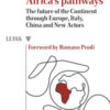 Africa's pathways. The future of the continent through Europe, Italy, China and new actors