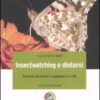 Insectwatching. Osservare gli insetti in campagna e in città. Ediz. illustrata