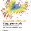 L'ego patriarcale. Trasformare l'educazione per rinascere dalla crisi costruendo una società sana