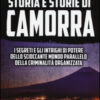 Storia e storie di camorra. I segreti e gli intrighi di potere dello scioccante mondo parallelo della criminalità organizzata