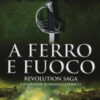 A ferro e fuoco. Revolution saga Vol. 3