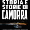 Storia e storie di camorra. I segreti e gli intrighi di potere dello scioccante mondo parallelo della criminalità organizzata