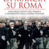 La marcia su Roma. Uno degli eventi più tragici e importanti della storia italiana