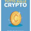 Tutto sulle crypto. Quello che devi sapere su Bitcoin, blockchain, NFT e DeFi