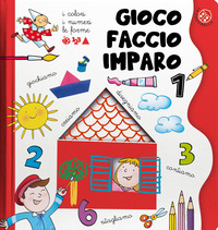 I colori, i numeri, le forme. Gioco, faccio, imparo. Tante attività per imparare divertendosi per bambini 3-6 anni. Ediz. illustrata Vol. 1
