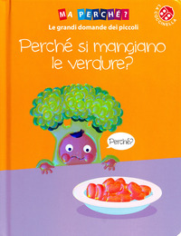Perché si mangiano le verdure? Ediz. a colori