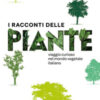 I racconti delle piante. Viaggio curioso nel mondo vegetale italiano