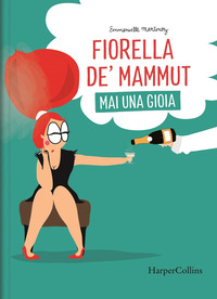 Fiorella De' Mammut. Mai una gioia
