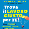 Trova il lavoro giusto per te! Come cercarlo, cambiarlo, crearlo e mantenerlo
