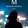 M. Sul bordo dell'abisso