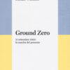 Ground zero. 11 settembre 2001. La nascita del presente