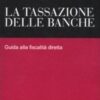 La tassazione delle banche. Guida alla fiscalità diretta