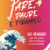 Pare, paure e tiramisù. 100 pensieri per far pace con te stesso e con il mondo