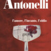 Laura Antonelli. L'amore, l'incanto, l'oblio