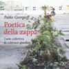 Poetica della zappa. L'arte collettiva di coltivare giardini