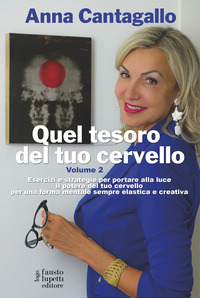 Quel tesoro del tuo cervello. Esercizi e strategie per portare alla luce il potere del tuo cervello per una forma mentale sempre elastica e creativa Vol. 2