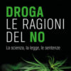 Droga. Le ragioni del no. La scienza, la legge, le sentenze