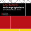 Anime prigioniere. Cronache dal muro di Berlino