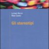 Gli stereotipi. Dinamiche psicologiche e contesto delle relazioni sociali