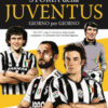 Storia della Juventus giorno per giorno. Dal 1897 a oggi il calendario degli eventi, i campioni e le curiosità della Vecchia Signora