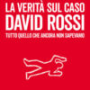 La verità sul caso David Rossi. Tutto quello che ancora non sapevamo