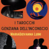 I tarocchi genziana dell'inconscio. Con Carte: tarocchi