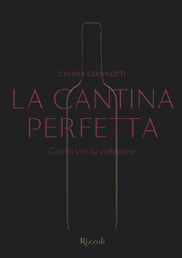 La cantina perfetta. Grandi vini da collezione. Ediz. illustrata
