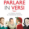 Parlare in versi. La poesia giusta al momento giusto