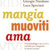 Mangia, muoviti, ama. Uno psicologo e un medico insieme per insegnarti la nuova scienza dello stile di vita
