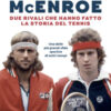 Borg McEnroe. Due rivali che hanno fatto la storia del tennis