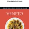 Veneto. Le ricette di casa e i luoghi del cuore. Le guide ai sapori e ai piaceri