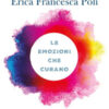 Le emozioni che curano. Stare bene con la nuova medicina delle emozioni