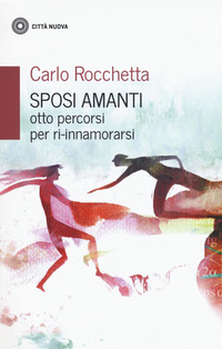 Sposi amanti. Otto percorsi per ri-innamorarsi