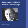 Romano Guardini. Dialettica e antropologia. Nuova ediz.