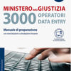 Ministero della giustizia. 3000 operatori data entry. Manuale di preparazione con esercitazioni e simulazioni d'esame. Con Contenuto digitale per accesso on line